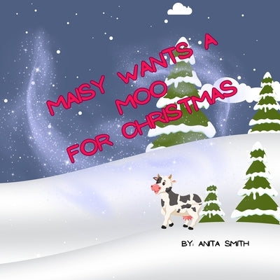 Maisy Wants a Moo for Christmas by Smith, Anita