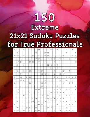150 Extreme 21x21 Sudoku Puzzles for True Professionals: Sudoku Book incl. Solutions - Perfect as a Gift for Grandma or Grandpa by Wohlfahrt, Tommy