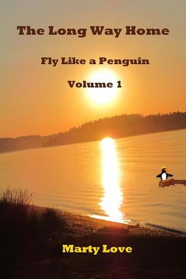 Fly Like a Penguin: The Long Way Home by Love, Marty