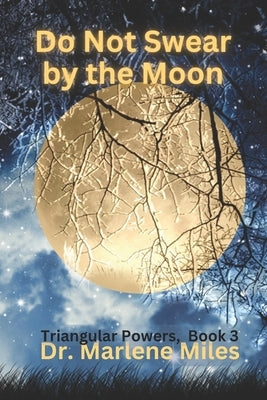 Do Not Swear by the Moon: Triangular Powers, Book 3 by Miles, Marlene