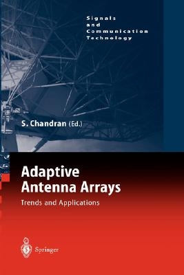 Adaptive Antenna Arrays: Trends and Applications by Chandran, Sathish