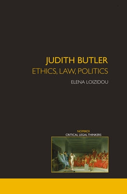 Judith Butler: Ethics, Law, Politics by Loizidou, Elena