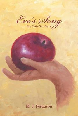 Eve's Song: Eve Tells Her Story by Ferguson, M. J.