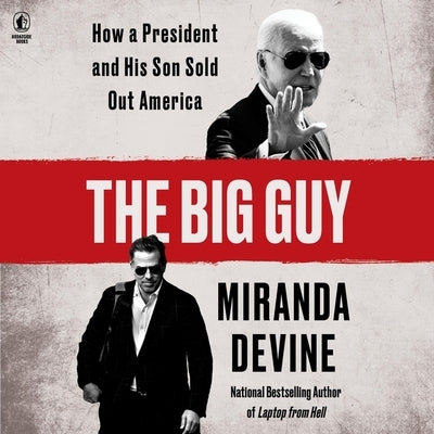 The Big Guy: How a President and His Son Sold Out America by Devine, Miranda