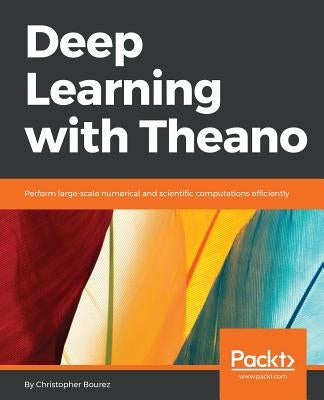 Deep Learning with Theano by Bourez, Christopher