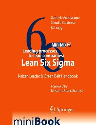 Leading Processes to Lead Companies: Lean Six SIGMA: Kaizen Leader & Green Belt Handbook by Arcidiacono, Gabriele