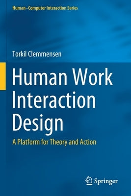 Human Work Interaction Design: A Platform for Theory and Action by Clemmensen, Torkil