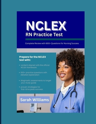 NCLEX-RN Practical Test: Complete Review with 600+ Questions for Nursing Success by Williams, Sarah