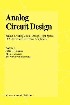 Analog Circuit Design: Scalable Analog Circuit Design, High Speed D/A Converters, RF Power Amplifiers by Huijsing, Johan
