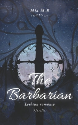 The Barbarian: Lesbian Romance by M. R., Mia