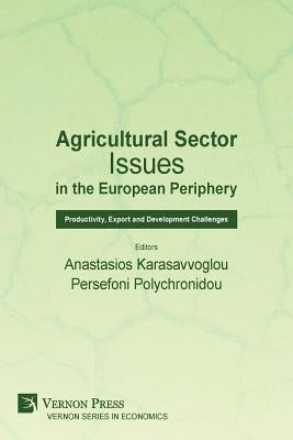 Agricultural Sector Issues in the European Periphery: Productivity, Export and Development Challenges by Karasavvoglou, Anastasios