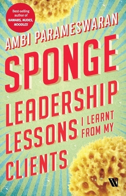 Sponge: Leadership Lessons I Learnt From My Clients by Parameswaran, Ambi