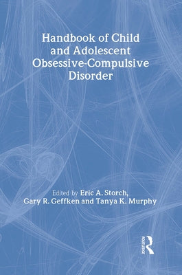 Handbook of Child and Adolescent Obsessive-Compulsive Disorder by Storch, Eric A.