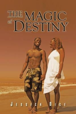 The Magic of Destiny: Second Edition by Dice, Jessica