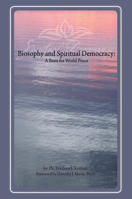 Biosophy and Spiritual Democracy by Kettner, Frederick