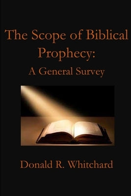 The Scope of Biblical Prophecy by Whitchard, Donald