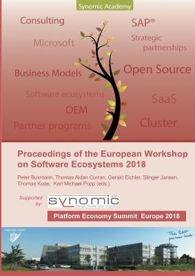 Proceedings of the European Workshop on Software Ecosystems 2018: held as part of the First European Platform Economy Summit by Popp, Karl Michael