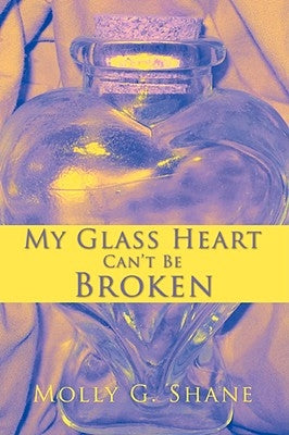 My Glass Heart Can't Be Broken by Shane, Molly G.