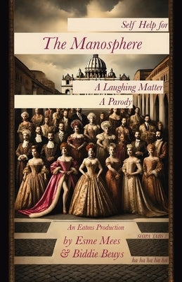 Self Help for the Manosphere: A Laughing Matter A Parody by Mees, Esme