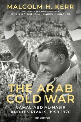 The Arab Cold War 3rd Edition: Gamal Abd Al Nasir and His Rivals 1958 to 1970 by Kerr
