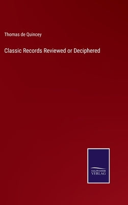 Classic Records Reviewed or Deciphered by Quincey, Thomas de