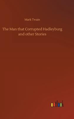 The Man that Corrupted Hadleyburg and other Stories by Twain, Mark