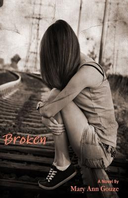 Broken (A Novel) by Gouze, Mary Ann