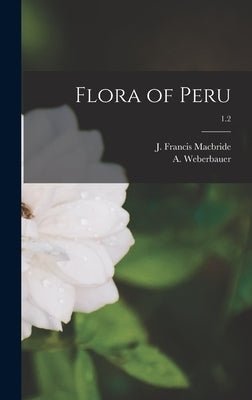 Flora of Peru; 1.2 by MacBride, J. Francis (James Francis)