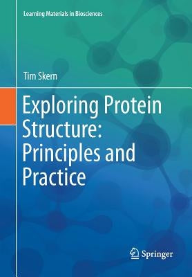 Exploring Protein Structure: Principles and Practice by Skern, Tim