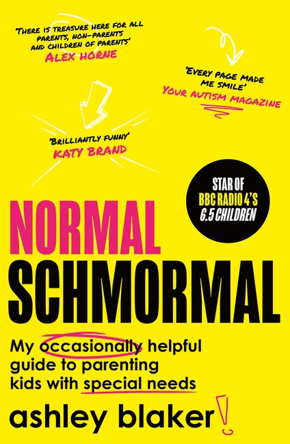 Normal Schmormal: My Occasionally Helpful Guide to Parenting Kids with Special Needs by Blaker, Ashley
