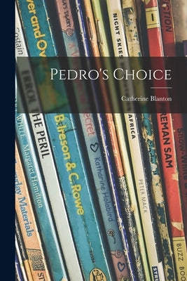 Pedro's Choice by Blanton, Catherine
