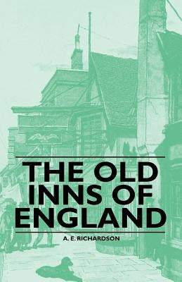 The Old Inns of England by Richardson, A. E.