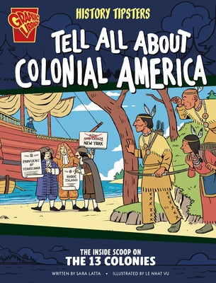 History Tipsters Tell All about Colonial America: The Inside Scoop on the 13 Colonies by Latta, Sara