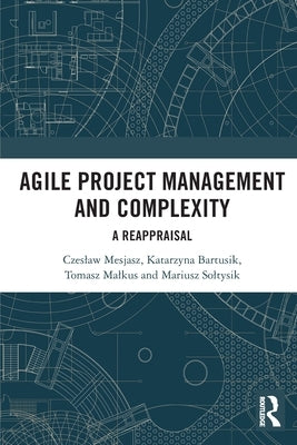 Agile Project Management and Complexity: A Reappraisal by Mesjasz, Czeslaw