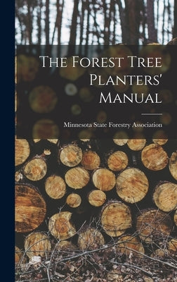 The Forest Tree Planters' Manual by Association, Minnesota State Forestry