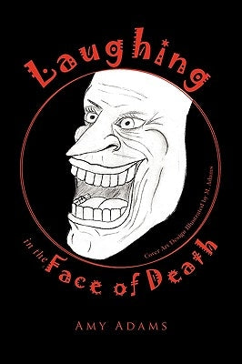 Laughing in the Face of Death by Adams, Amy