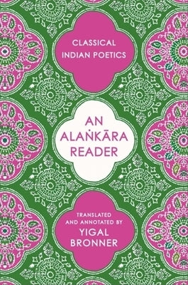 An Alaṅkāra Reader: Classical Indian Poetics by Bronner, Yigal