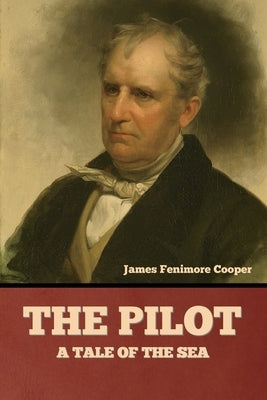 The Pilot: A Tale of the Sea by Cooper, James Fenimore