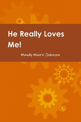 He Really Loves Me! Love, Boundaries and Healing by Changing how we Think & React by Johnson, Mandy Moore