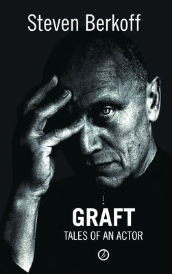 Graft: Tales of an Actor by Berkoff, Steven