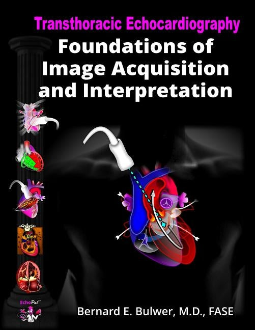 Transthoracic Echocardiography: Foundations of Image Acquisition and Interpretation by Bulwer, Bernard E.