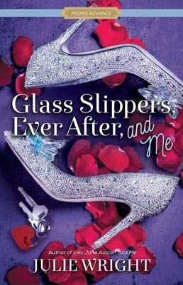 Glass Slippers, Ever After, and Me by Wright, Julie