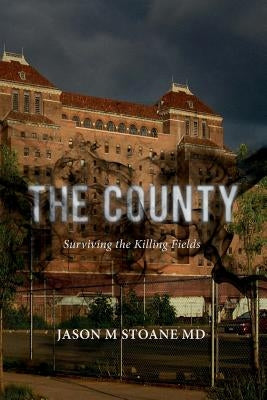 The County: Surviving the Killing Fields by Stoane MD, Jason M.