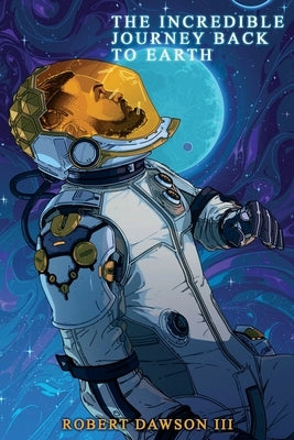 The incredible journey back to earth by Dawson, Robert