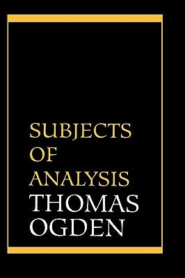 Subjects of Analysis by Ogden, Thomas H.