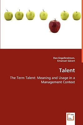 Talent - The Term Talent: Meaning and Usage in a Management Context by Engelbrektson, Dan