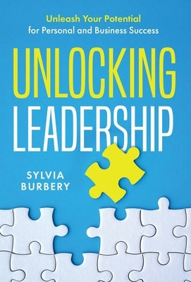 Unlocking Leadership: Unleash Your Potential for Personal and Business Success by Burbery, Sylvia