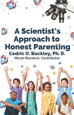 A Scientist's Approach to Honest Parenting by Murdoch, Micah