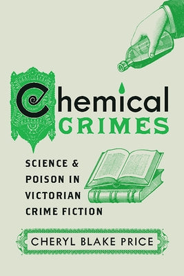 Chemical Crimes: Science and Poison in Victorian Crime Fiction by Price, Cheryl Blake