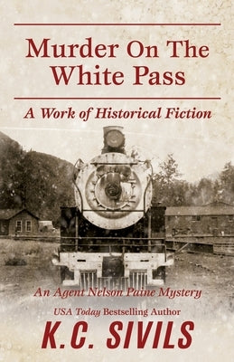 Murder on the White Pass: An Agent Nelson Paine Mystery by Sivils, K. C.